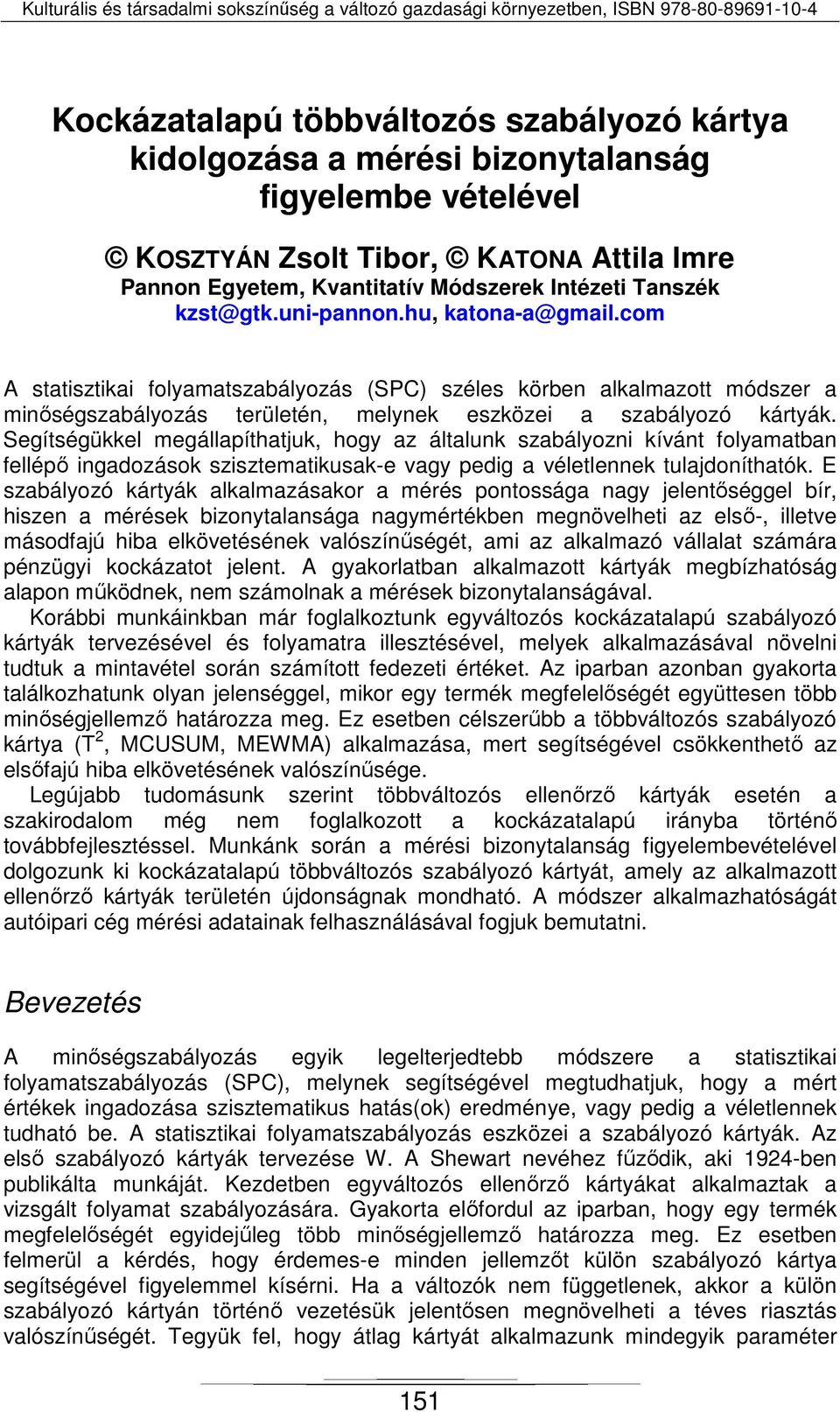 Segítségükkel megállapíthatjuk, hogy az általunk szabályozni kívánt folyamatban fellépő ingadozások szisztematikusak-e vagy pedig a véletlennek tulajdoníthatók.