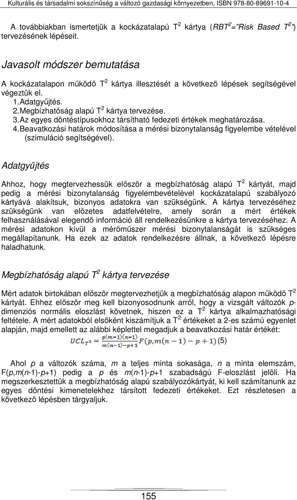 Az egyes döntéstípusokhoz társítható fedezeti értékek meghatározása. 4. határok módosítása a mérési bizonytalanság figyelembe vételével (szimuláció segítségével).
