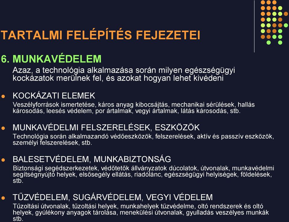 MUNKAVÉDELMI FELSZERELÉSEK, ESZKÖZÖK Technológia során alkalmazandó védőeszközök, felszerelések, aktív és passzív eszközök, személyi felszerelések, stb.