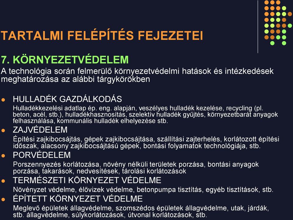 ZAJVÉDELEM Építési zajkibocsájtás, gépek zajkibocsájtása, szállítási zajterhelés, korlátozott építési időszak, alacsony zajkibocsájtású gépek, bontási folyamatok technológiája, stb.