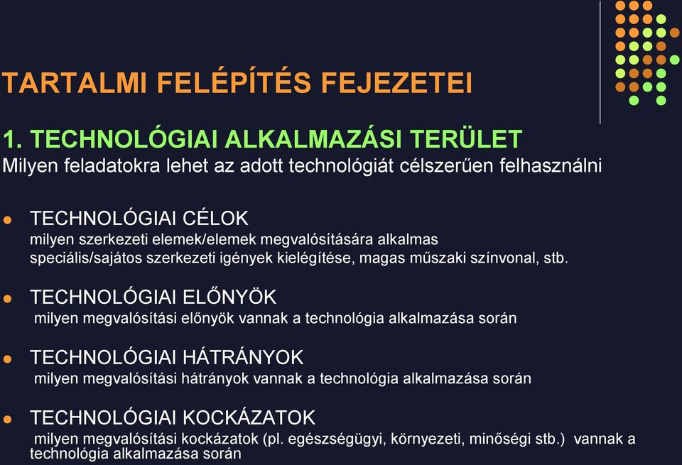 TECHNOLÓGIAI ELŐNYÖK milyen megvalósítási előnyök vannak a technológia alkalmazása során TECHNOLÓGIAI HÁTRÁNYOK milyen megvalósítási hátrányok