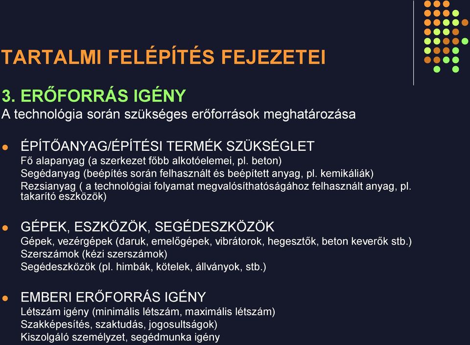 takarító eszközök) GÉPEK, ESZKÖZÖK, SEGÉDESZKÖZÖK Gépek, vezérgépek (daruk, emelőgépek, vibrátorok, hegesztők, beton keverők stb.