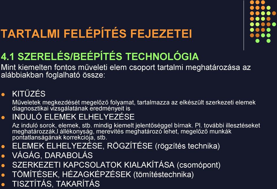 mindig kiemelt jelentőséggel bírnak. Pl.
