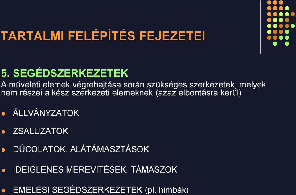 elbontásra kerül) ÁLLVÁNYZATOK ZSALUZATOK DÚCOLATOK, ALÁTÁMASZTÁSOK