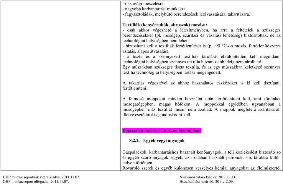 mosógép, szárítási és vasalási lehetőség) biztosítottak, de az technológiai helyiségben nem lehet, - biztosítani kell a textíliák fertőtlenítését is (pl.