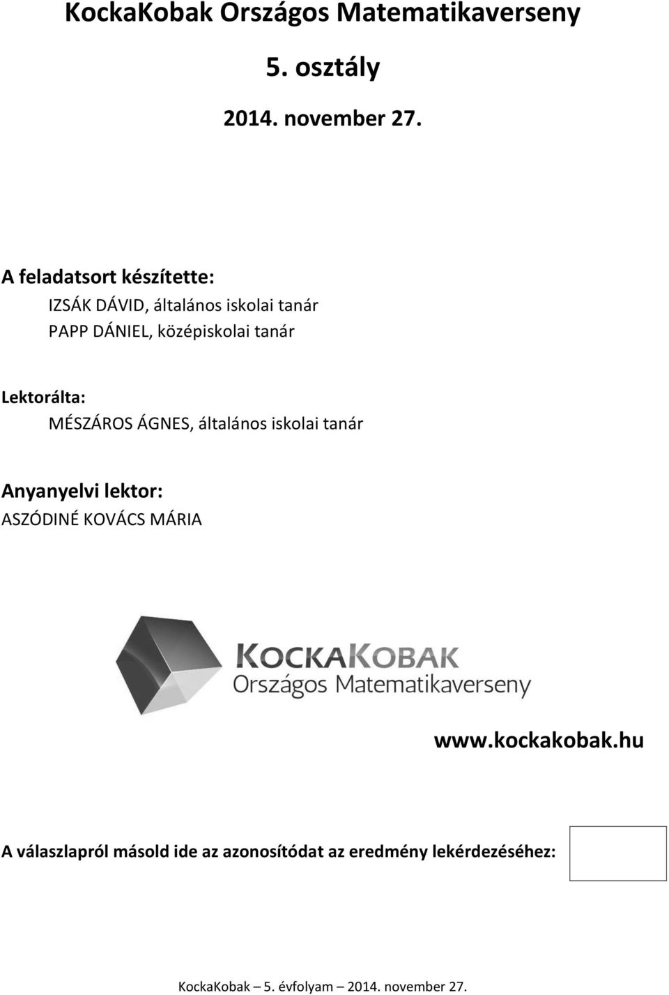 középiskolai tanár Lektorálta: MÉSZÁROS ÁGNES, általános iskolai tanár Anyanyelvi
