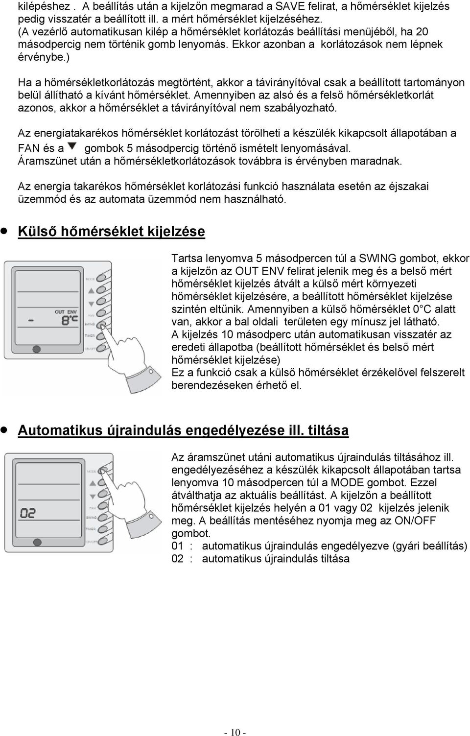 ) Ha a hőmérsékletkorlátozás megtörtént, akkor a távirányítóval csak a beállított tartományon belül állítható a kívánt hőmérséklet.