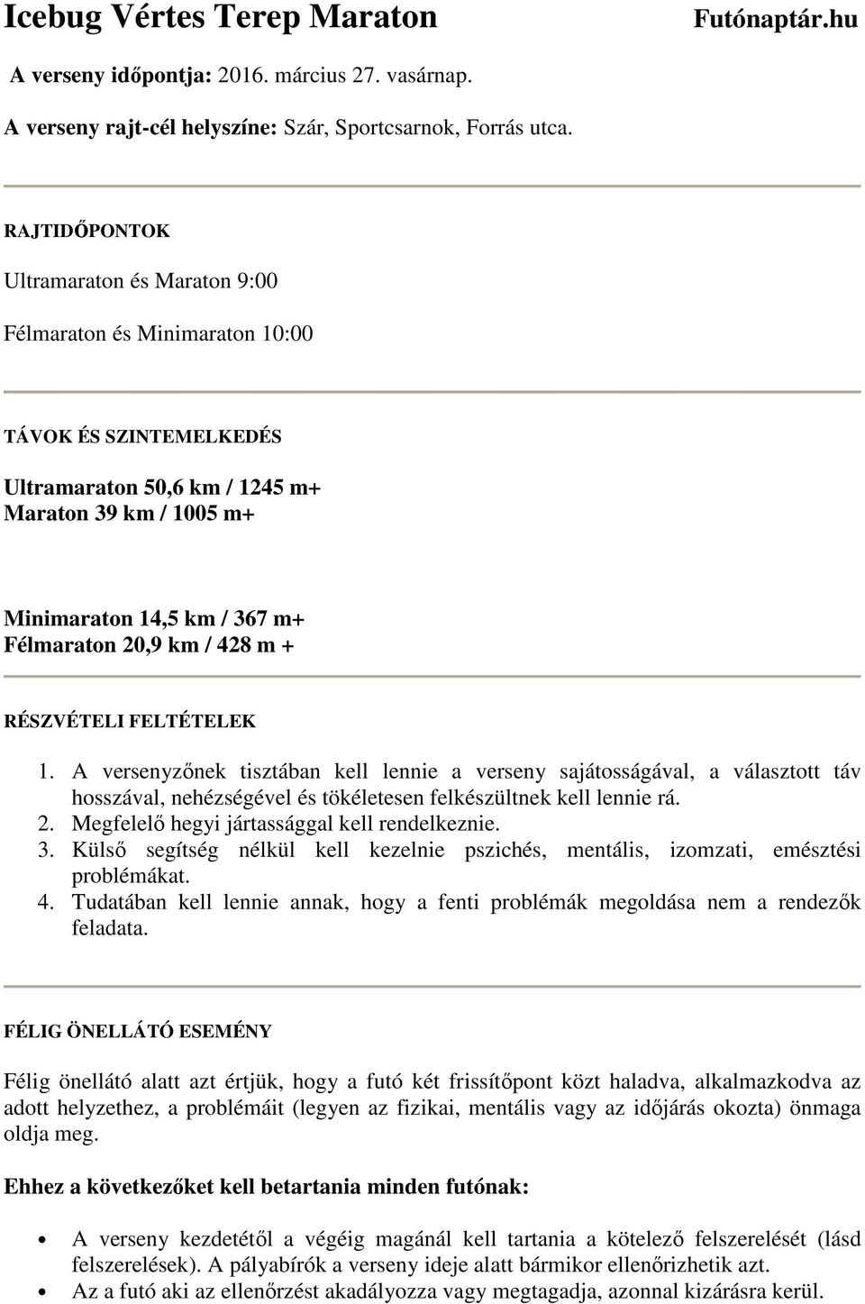 km / 428 m + RÉSZVÉTELI FELTÉTELEK 1. A versenyzınek tisztában kell lennie a verseny sajátosságával, a választott táv hosszával, nehézségével és tökéletesen felkészültnek kell lennie rá. 2.