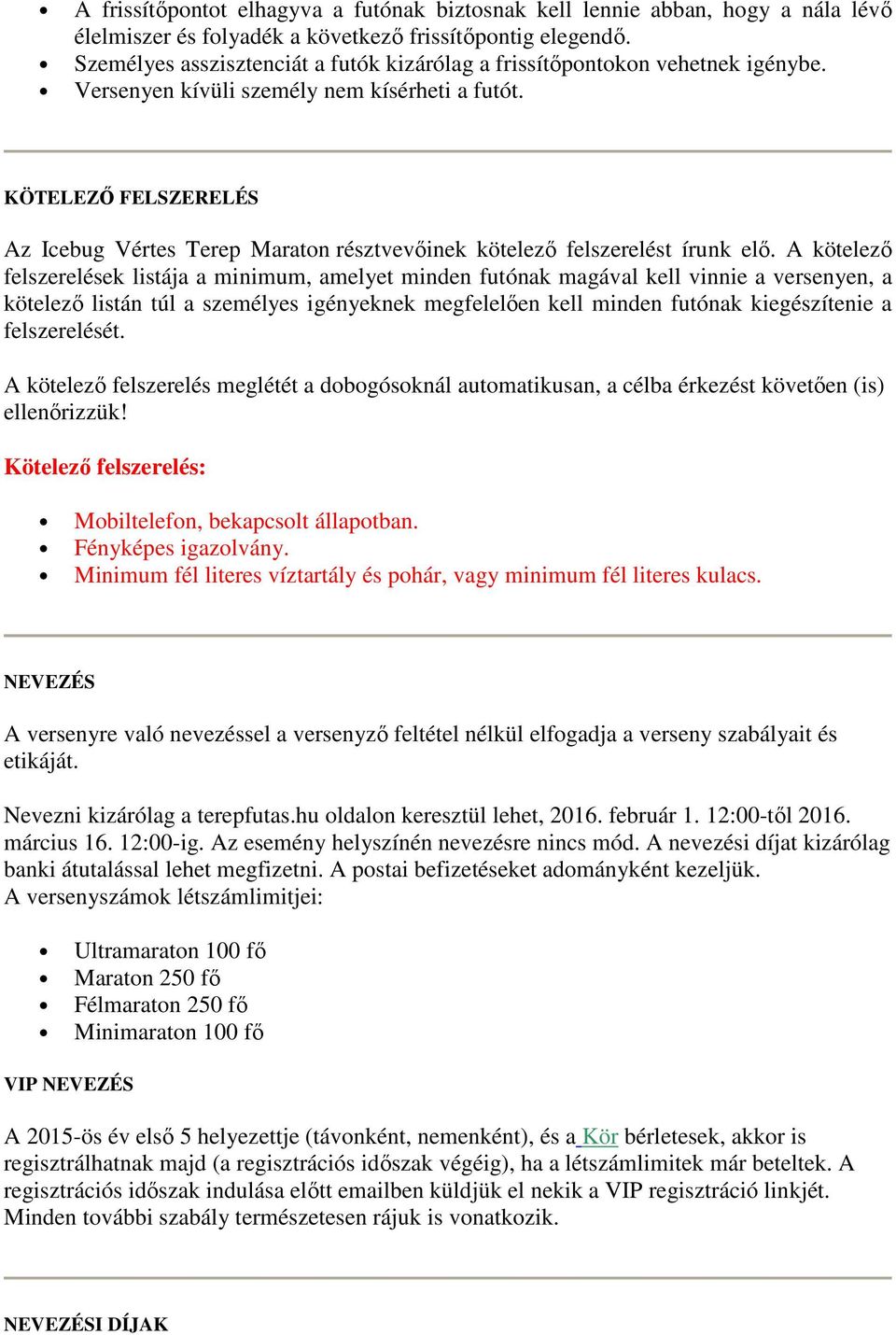 KÖTELEZİ FELSZERELÉS Az Icebug Vértes Terep Maraton résztvevıinek kötelezı felszerelést írunk elı.