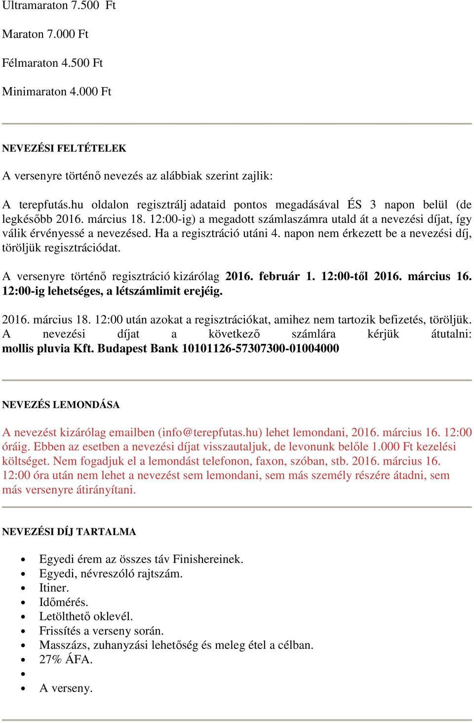 Ha a regisztráció utáni 4. napon nem érkezett be a nevezési díj, töröljük regisztrációdat. A versenyre történı regisztráció kizárólag 2016. február 1. 12:00-tıl 2016. március 16.