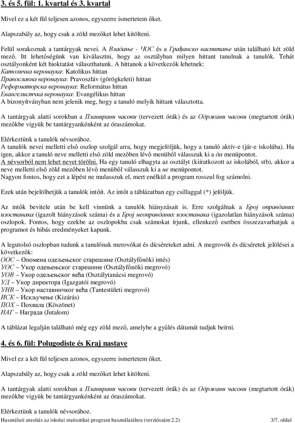 Tehát osztályonként két hioktatást választhatunk.