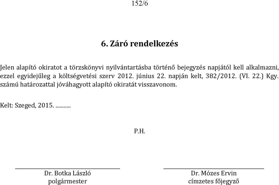 napjától kell alkalmazni, ezzel egyidejűleg a költségvetési szerv 2012. június 22.