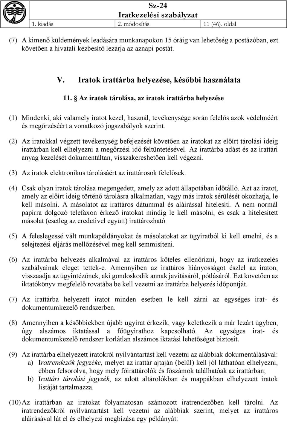 Az iratok tárolása, az iratok irattárba helyezése (1) Mindenki, aki valamely iratot kezel, használ, tevékenysége során felelős azok védelméért és megőrzéséért a vonatkozó jogszabályok szerint.