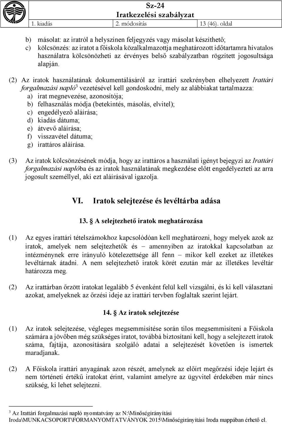 érvényes belső szabályzatban rögzített jogosultsága alapján.