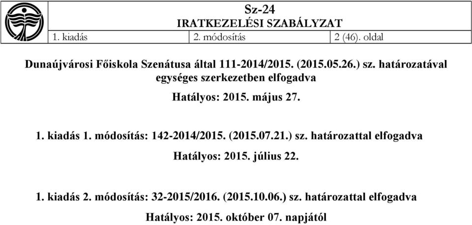 határozatával egységes szerkezetben elfogadva Hatályos: 2015. május 27. 1. kiadás 1.