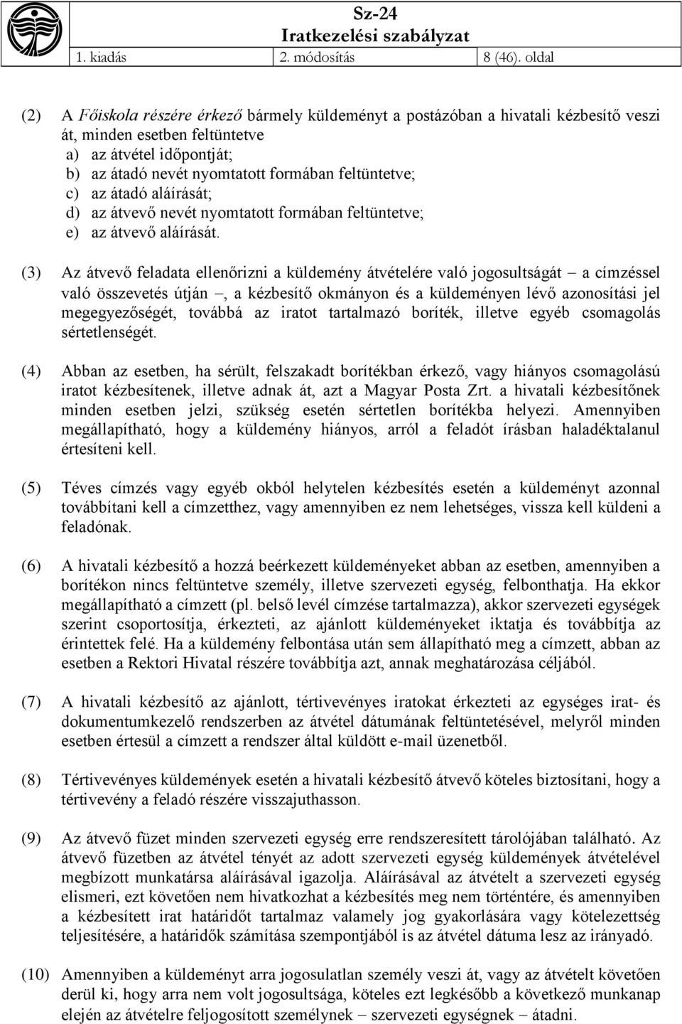 feltüntetve; c) az átadó aláírását; d) az átvevő nevét nyomtatott formában feltüntetve; e) az átvevő aláírását.