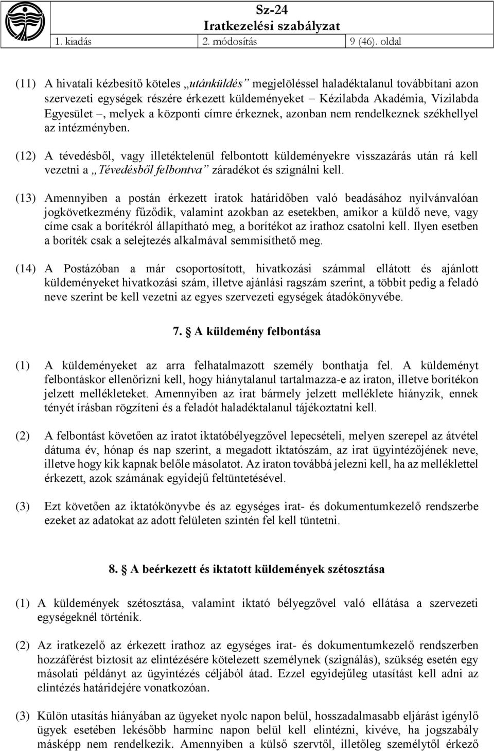 központi címre érkeznek, azonban nem rendelkeznek székhellyel az intézményben.