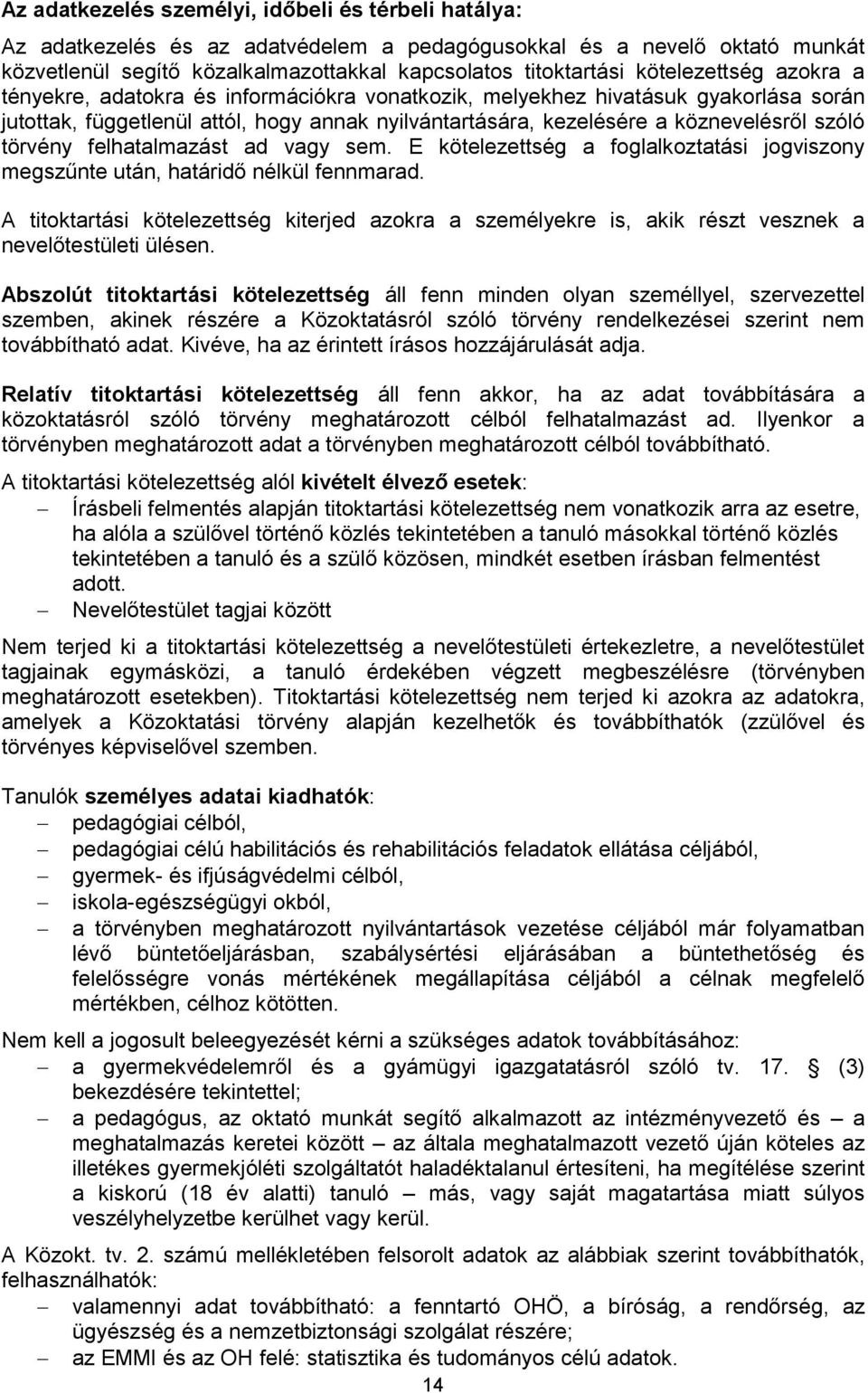 törvény felhatalmazást ad vagy sem. E kötelezettség a foglalkoztatási jogviszony megszűnte után, határidő nélkül fennmarad.