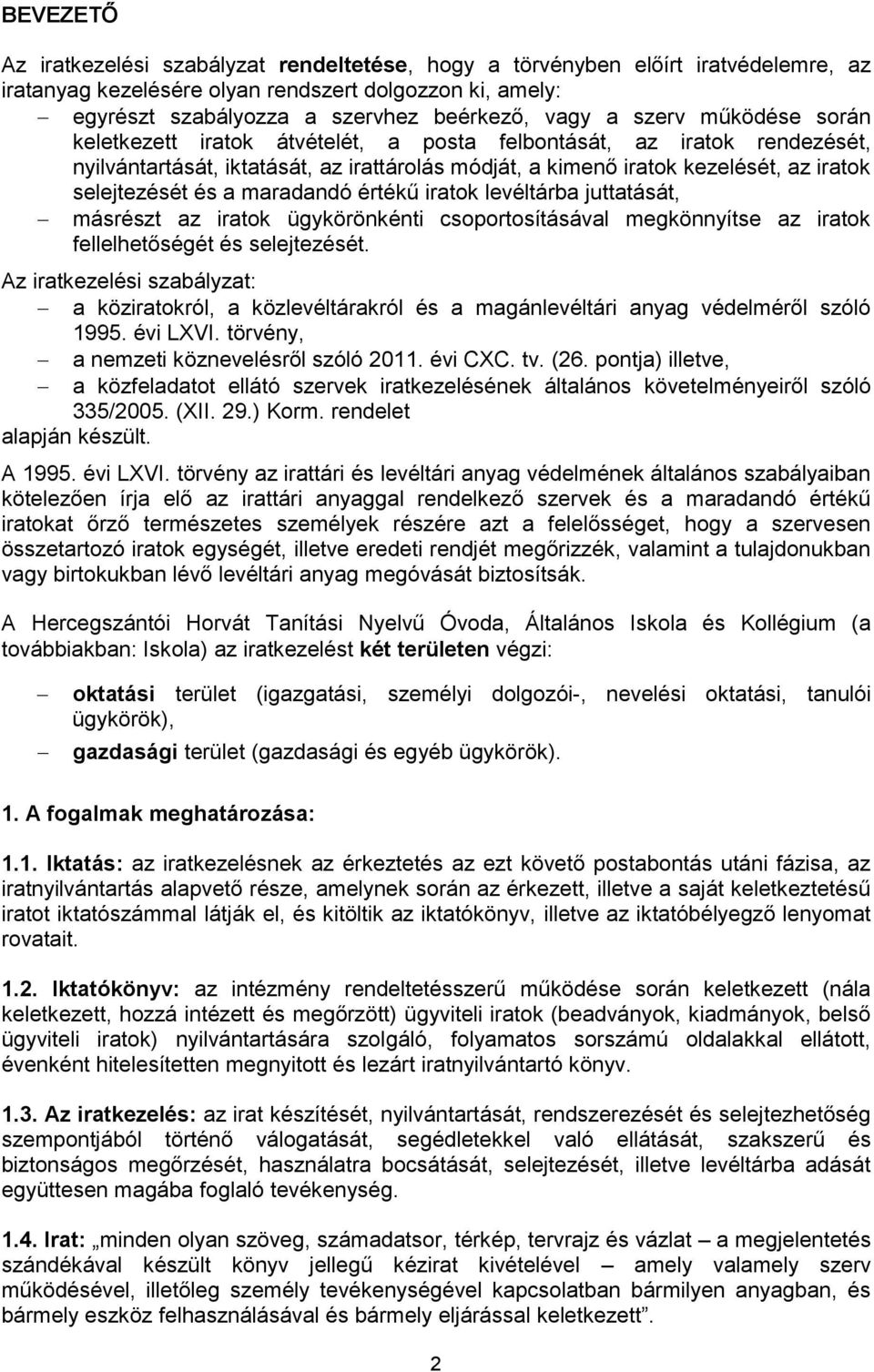 maradandó értékű iratok levéltárba juttatását, másrészt az iratok ügykörönkénti csoportosításával megkönnyítse az iratok fellelhetőségét és selejtezését.