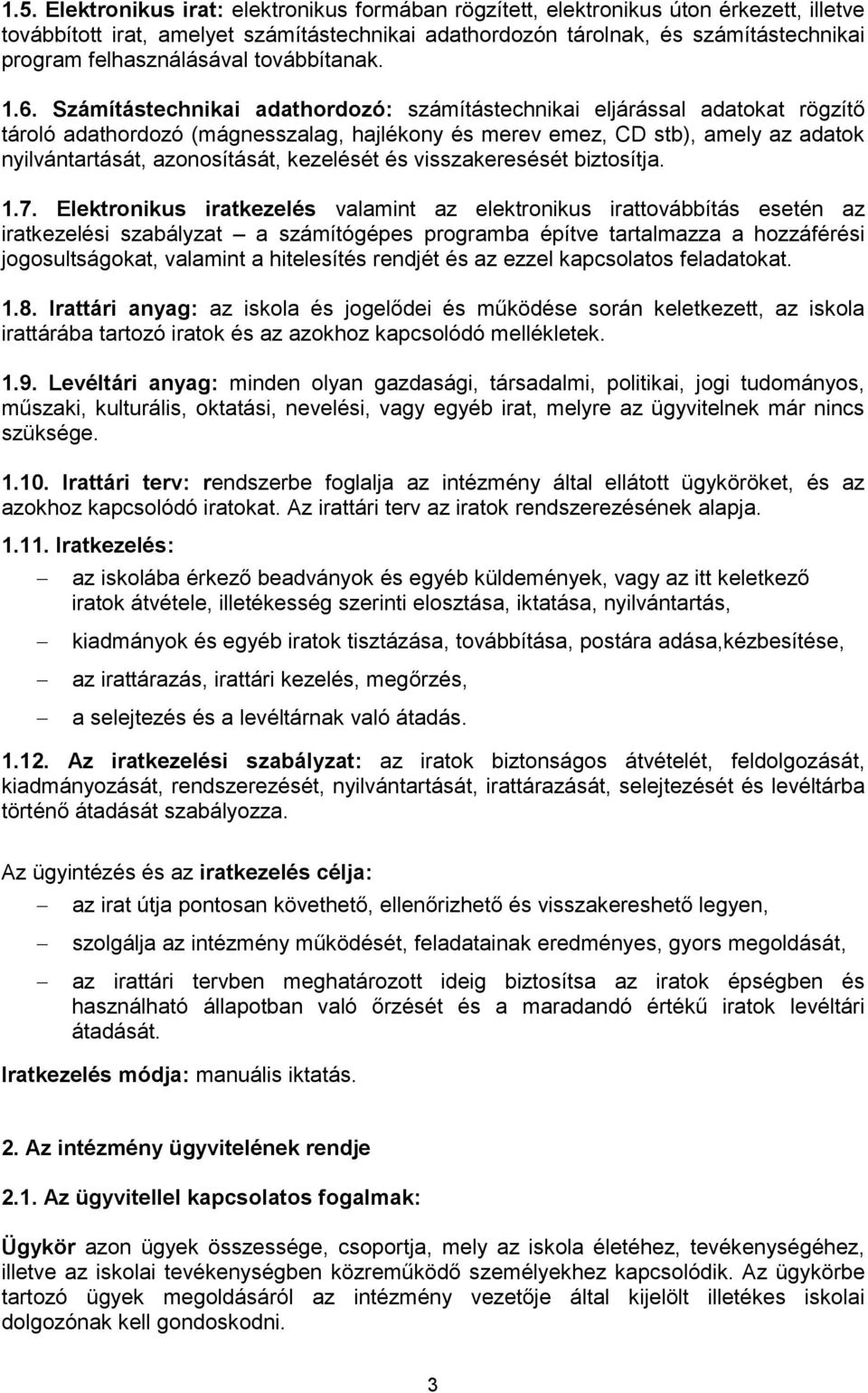 Számítástechnikai adathordozó: számítástechnikai eljárással adatokat rögzítő tároló adathordozó (mágnesszalag, hajlékony és merev emez, CD stb), amely az adatok nyilvántartását, azonosítását,