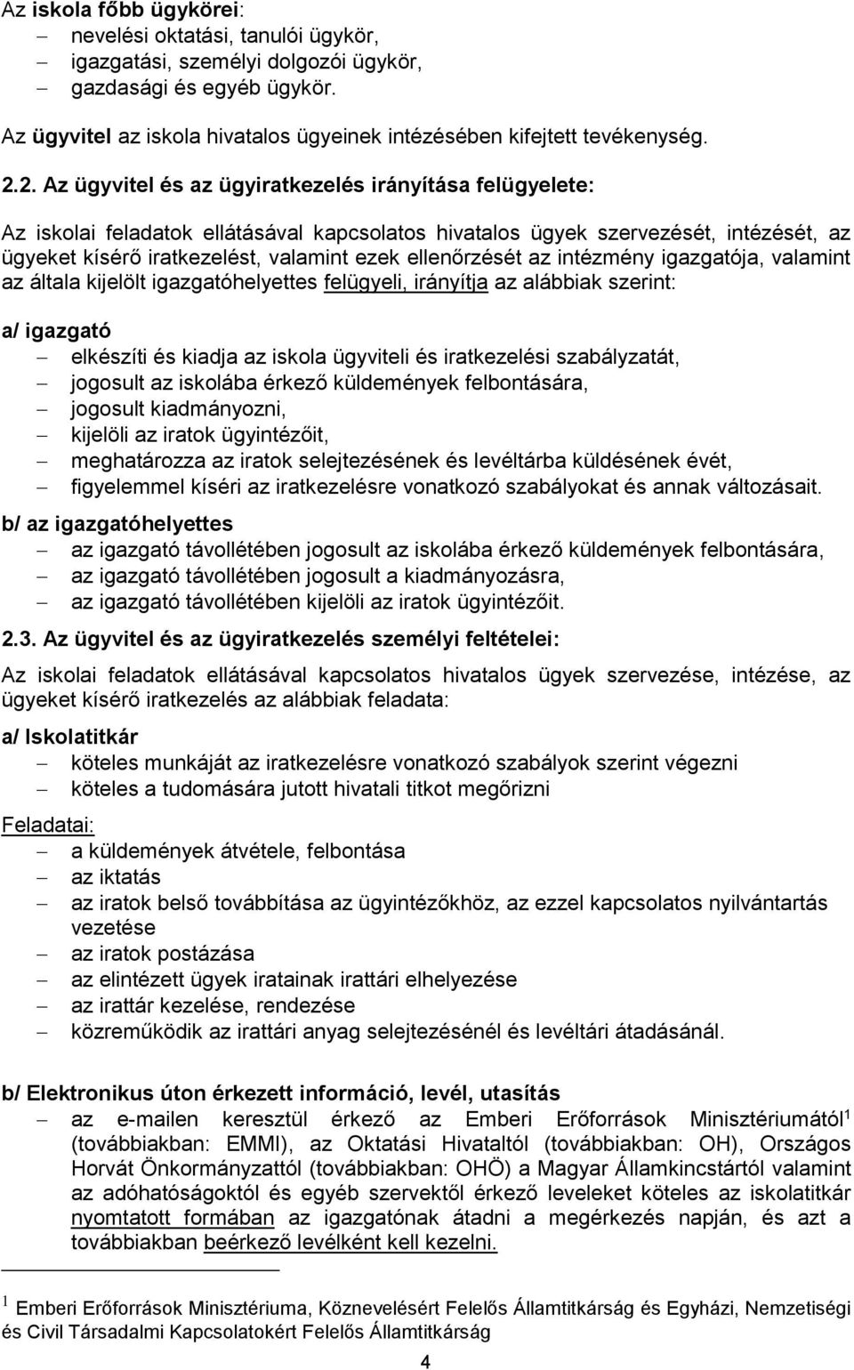 ellenőrzését az intézmény igazgatója, valamint az általa kijelölt igazgatóhelyettes felügyeli, irányítja az alábbiak szerint: a/ igazgató elkészíti és kiadja az iskola ügyviteli és iratkezelési