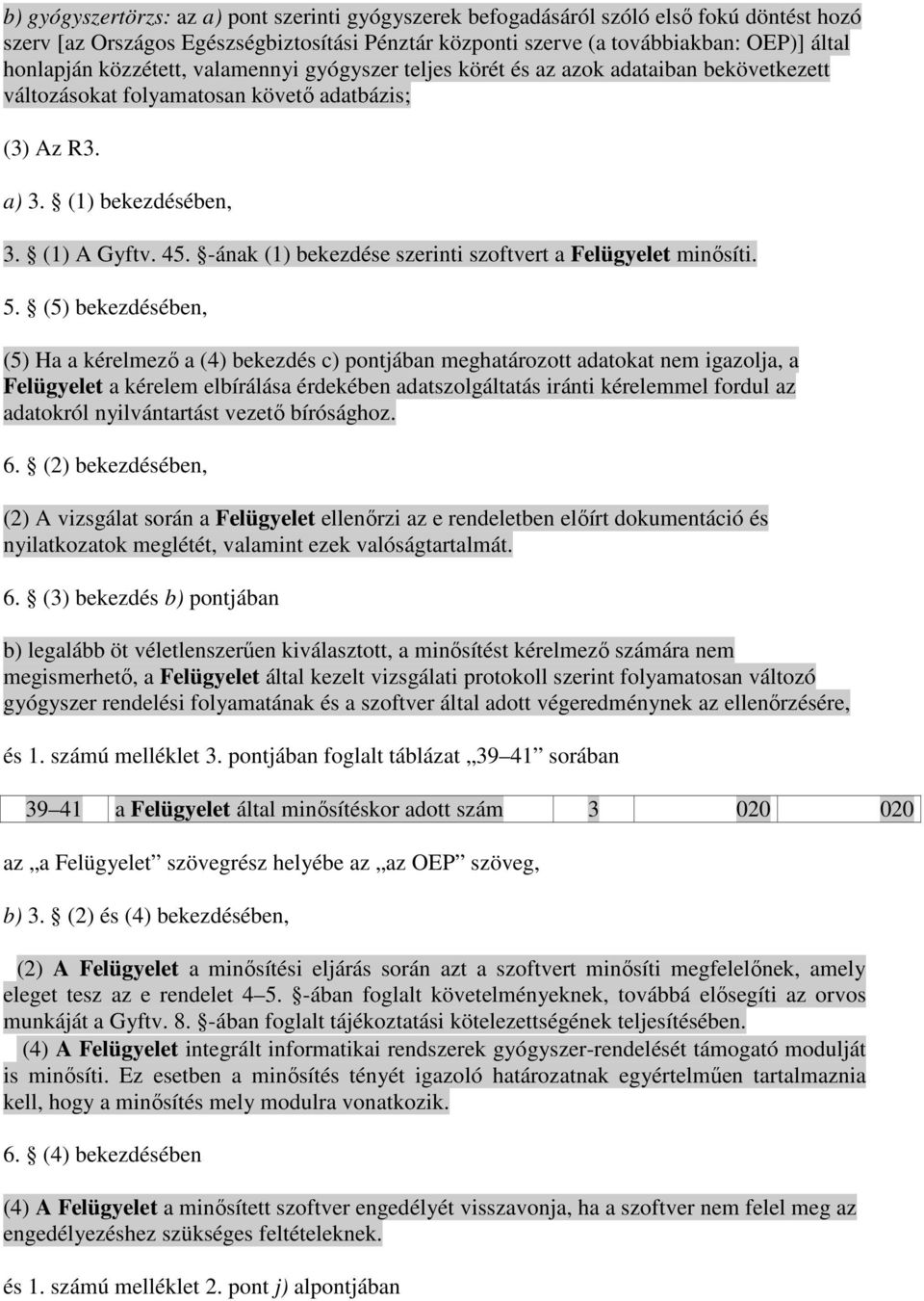 -ának (1) bekezdése szerinti szoftvert a Felügyelet minısíti. 5.