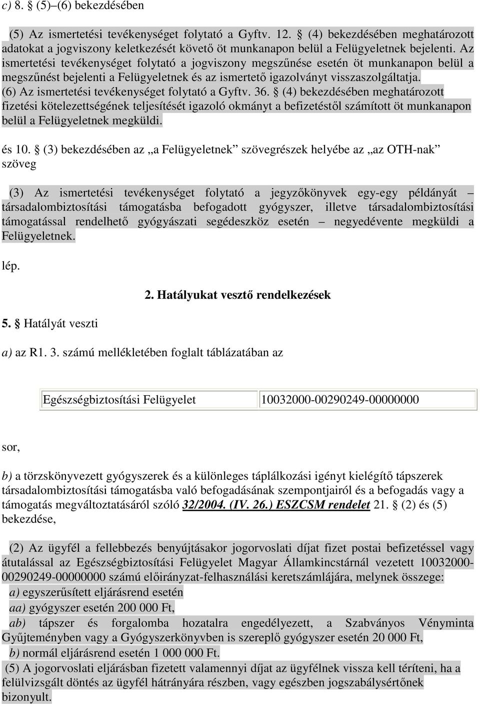 Az ismertetési tevékenységet folytató a jogviszony megszőnése esetén öt munkanapon belül a megszőnést bejelenti a Felügyeletnek és az ismertetı igazolványt visszaszolgáltatja.