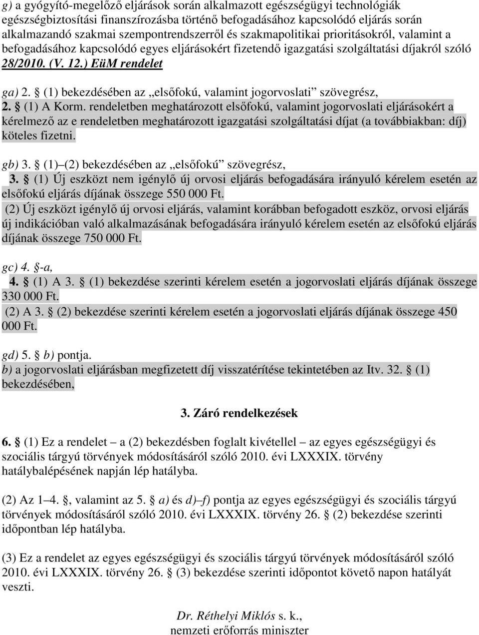 (1) bekezdésében az elsıfokú, valamint jogorvoslati szövegrész, 2. (1) A Korm.