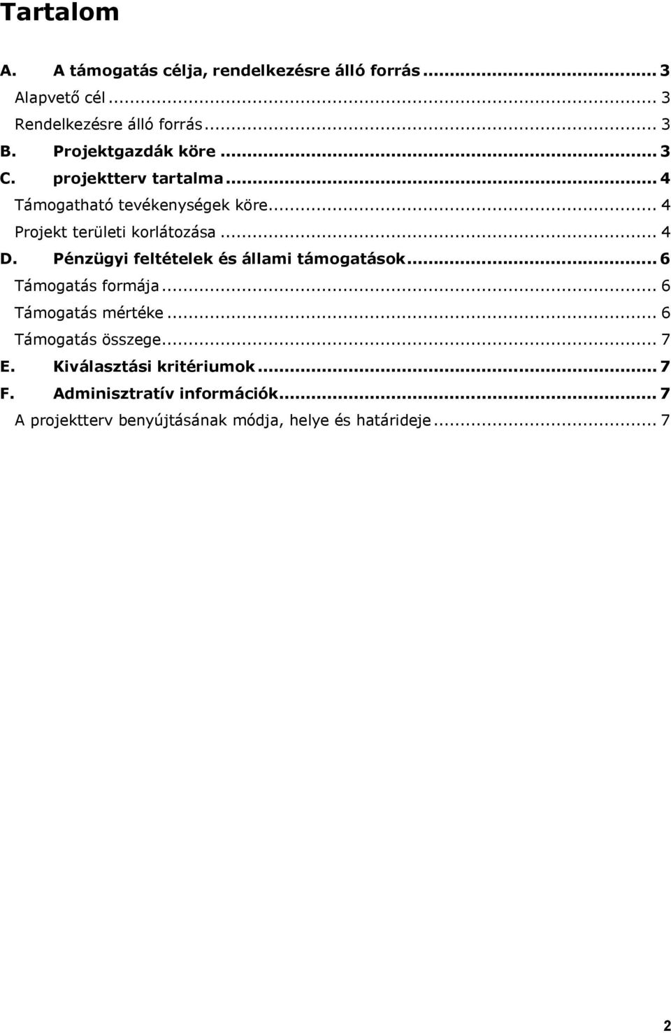 .. 4 D. Pénzügyi feltételek és állami támogatások... 6 Támogatás formája... 6 Támogatás mértéke... 6 Támogatás összege.