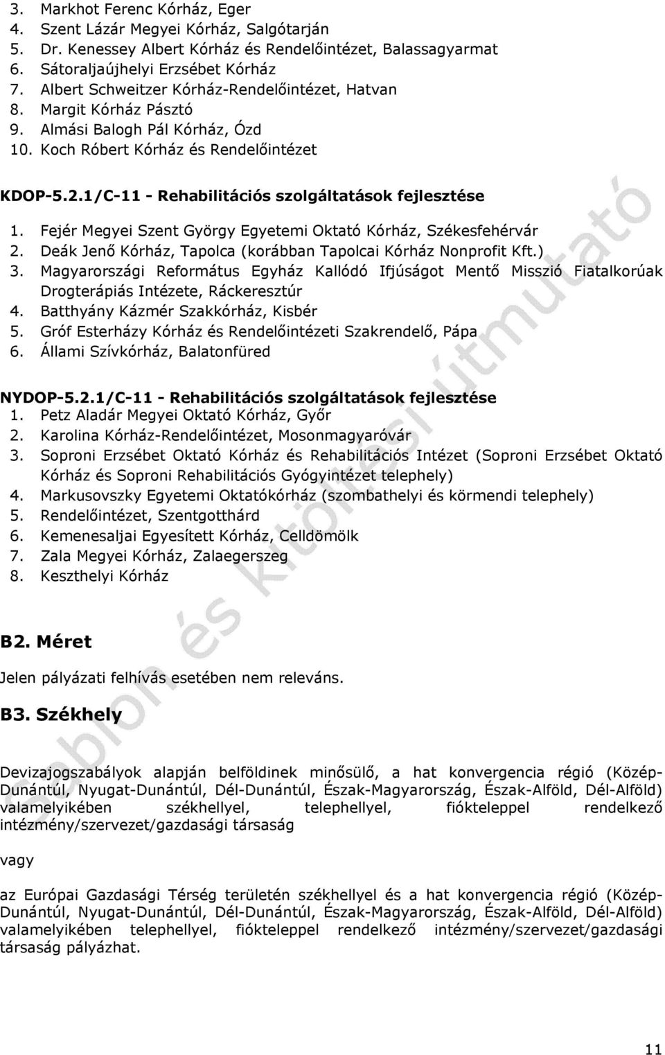 1/C-11 - Rehabilitációs szolgáltatások fejlesztése 1. Fejér Megyei Szent György Egyetemi Oktató Kórház, Székesfehérvár 2. Deák Jenő Kórház, Tapolca (korábban Tapolcai Kórház Nonprofit Kft.) 3.