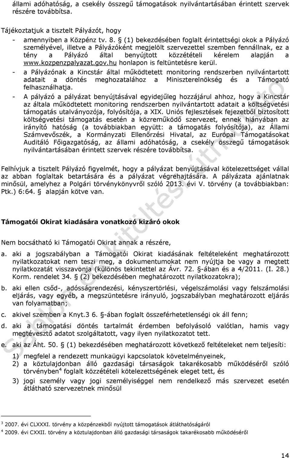 www.kozpenzpalyazat.gov.hu honlapon is feltüntetésre kerül.