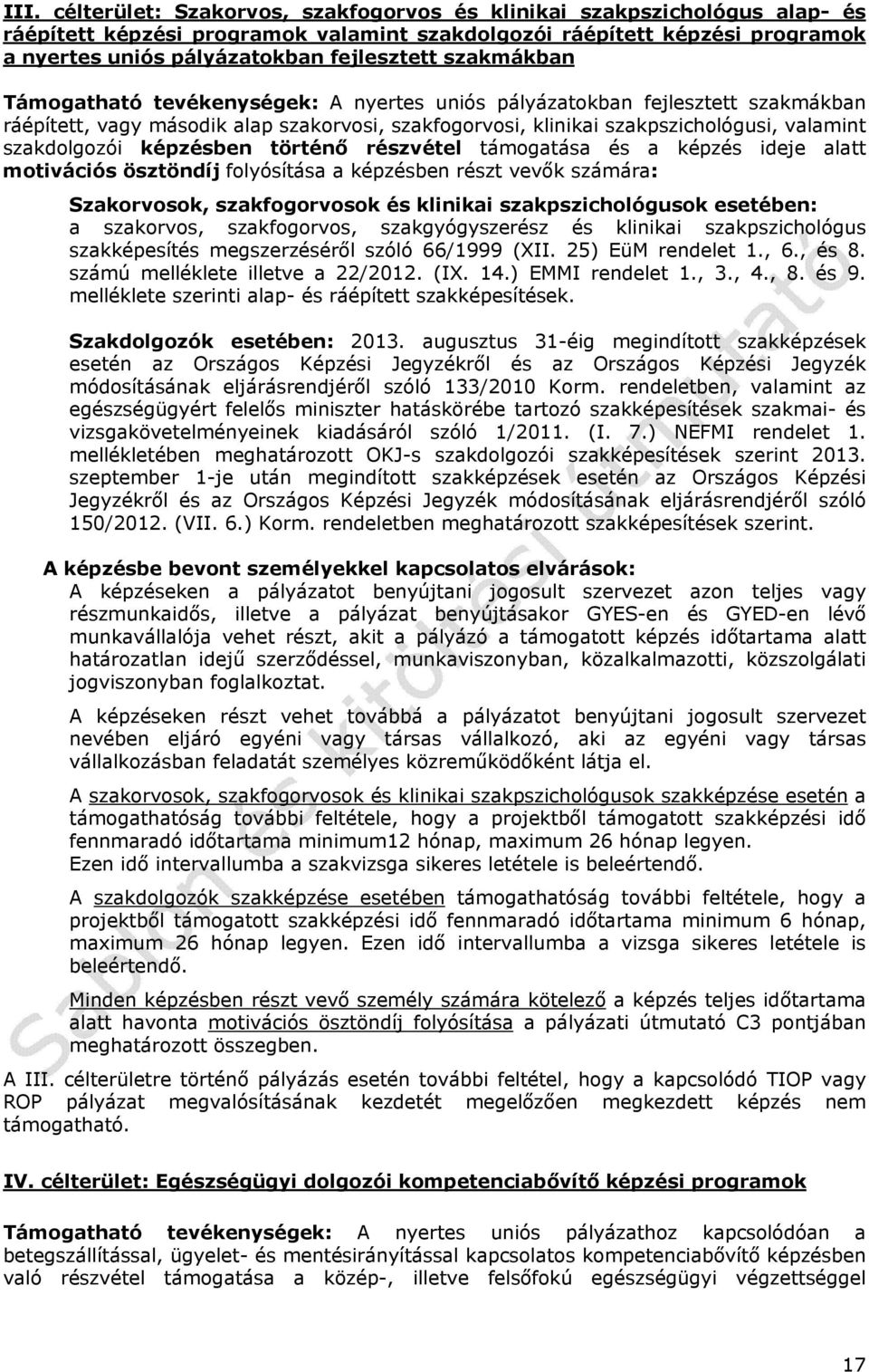 képzésben történő részvétel támogatása és a képzés ideje alatt motivációs ösztöndíj folyósítása a képzésben részt vevők számára: Szakorvosok, szakfogorvosok és klinikai szakpszichológusok esetében: a