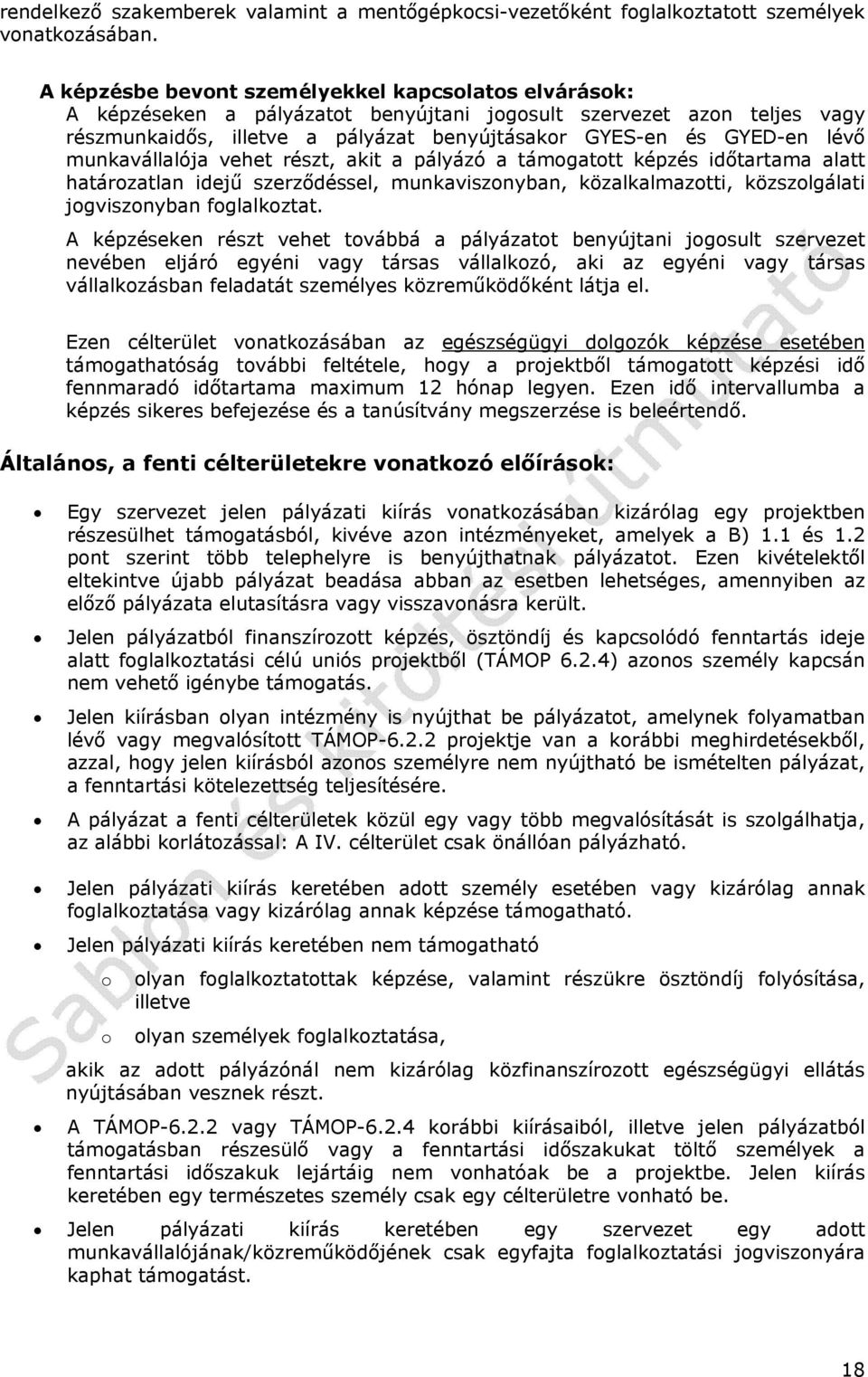 munkavállalója vehet részt, akit a pályázó a támogatott képzés időtartama alatt határozatlan idejű szerződéssel, munkaviszonyban, közalkalmazotti, közszolgálati jogviszonyban foglalkoztat.