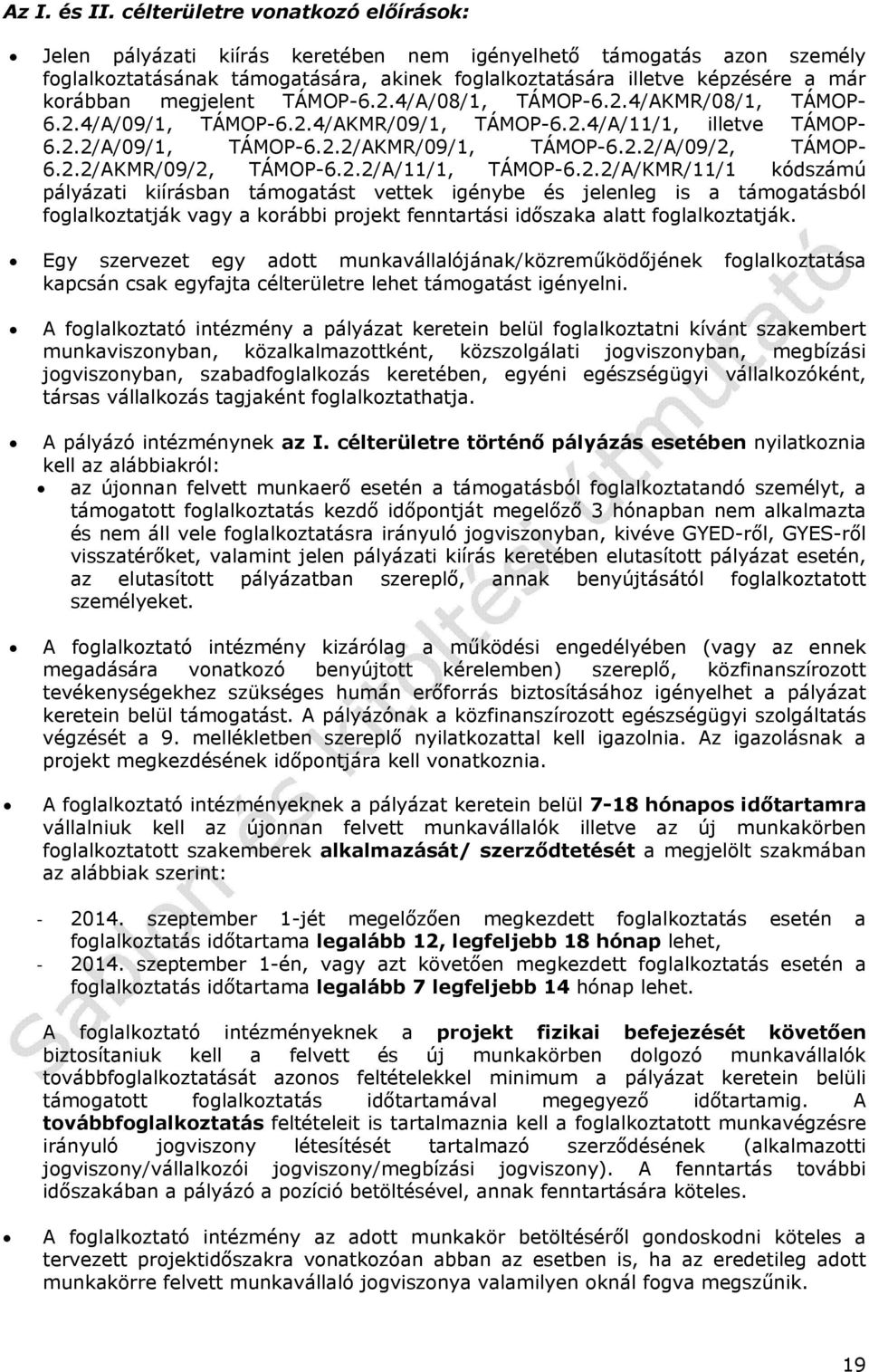 megjelent TÁMOP-6.2.4/A/08/1, TÁMOP-6.2.4/AKMR/08/1, TÁMOP- 6.2.4/A/09/1, TÁMOP-6.2.4/AKMR/09/1, TÁMOP-6.2.4/A/11/1, illetve TÁMOP- 6.2.2/A/09/1, TÁMOP-6.2.2/AKMR/09/1, TÁMOP-6.2.2/A/09/2, TÁMOP- 6.2.2/AKMR/09/2, TÁMOP-6.