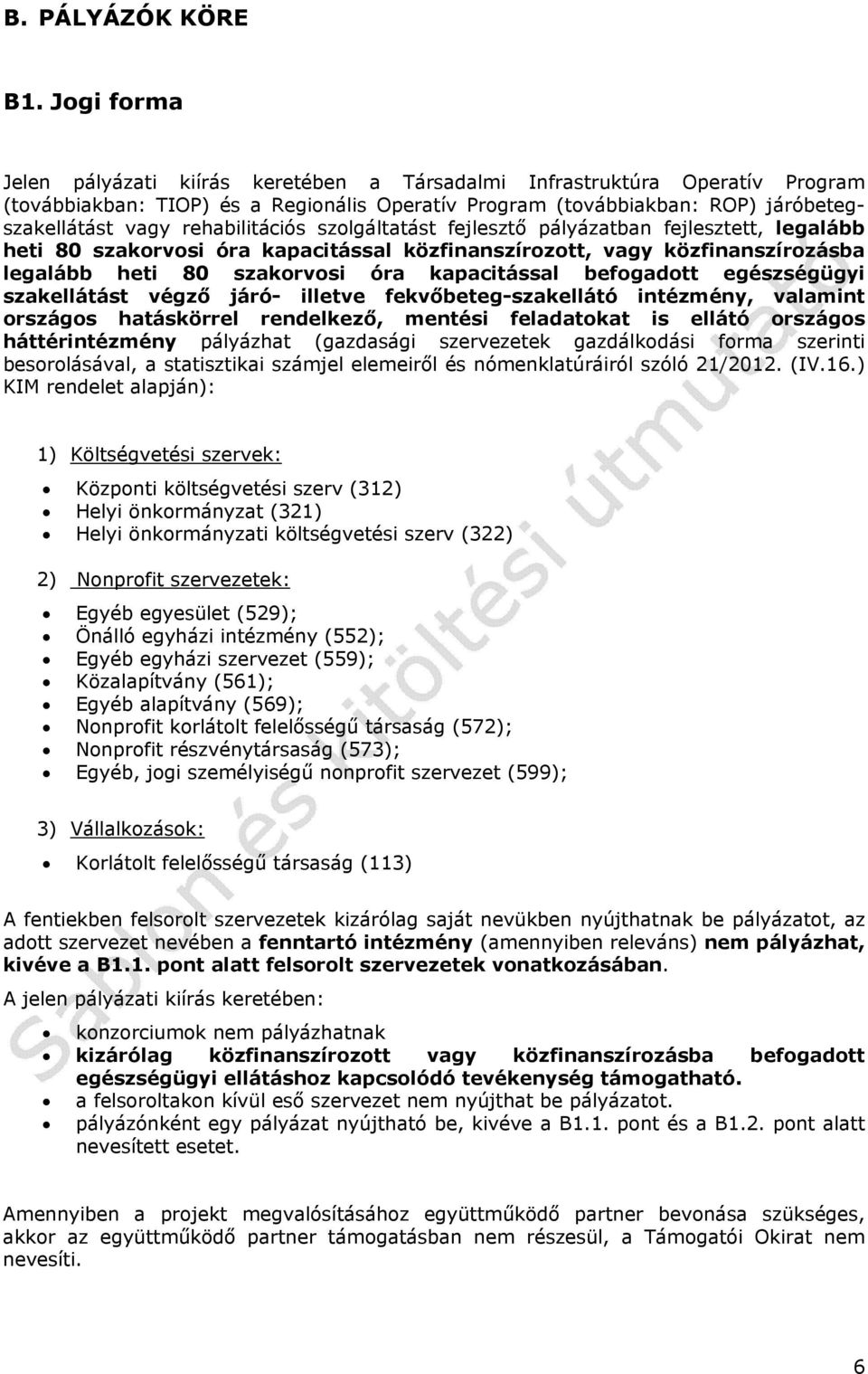 rehabilitációs szolgáltatást fejlesztő pályázatban fejlesztett, legalább heti 80 szakorvosi óra kapacitással közfinanszírozott, vagy közfinanszírozásba legalább heti 80 szakorvosi óra kapacitással