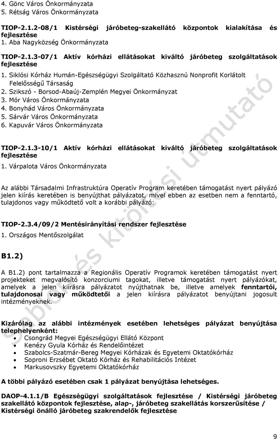 Bonyhád Város Önkormányzata 5. Sárvár Város Önkormányzata 6. Kapuvár Város Önkormányzata TIOP-2.1.3-10/1 Aktív kórházi ellátásokat kiváltó járóbeteg szolgáltatások fejlesztése 1.