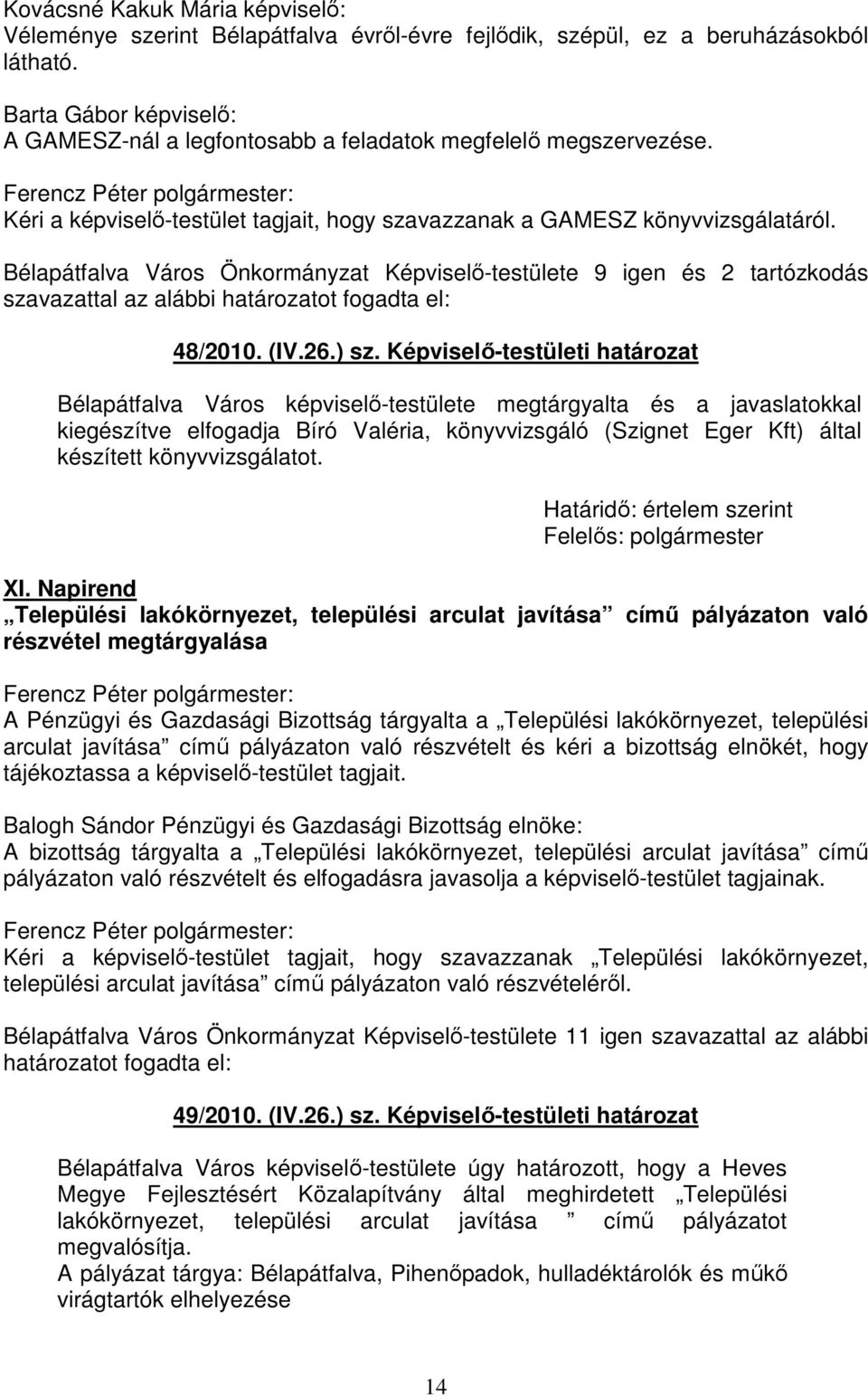 Bélapátfalva Város Önkormányzat Képviselő-testülete 9 igen és 2 tartózkodás szavazattal az alábbi 48/2010. (IV.26.) sz.