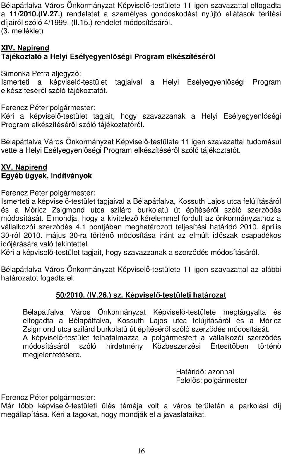 Napirend Tájékoztató a Helyi Esélyegyenlőségi Program elkészítéséről Simonka Petra aljegyző: Ismerteti a képviselő-testület tagjaival a Helyi Esélyegyenlőségi Program elkészítéséről szóló