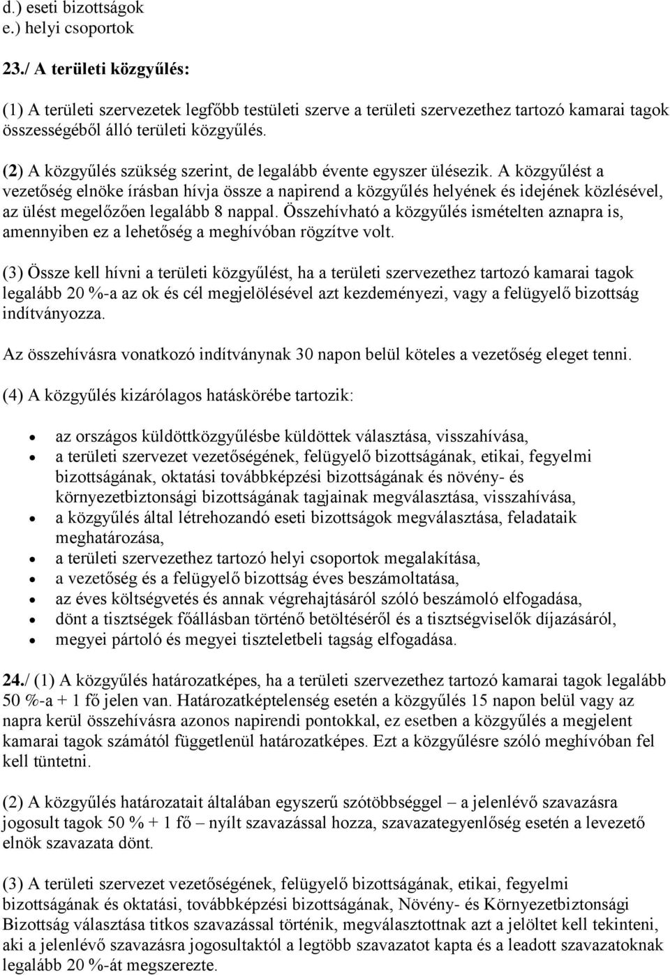 (2) A közgyűlés szükség szerint, de legalább évente egyszer ülésezik.