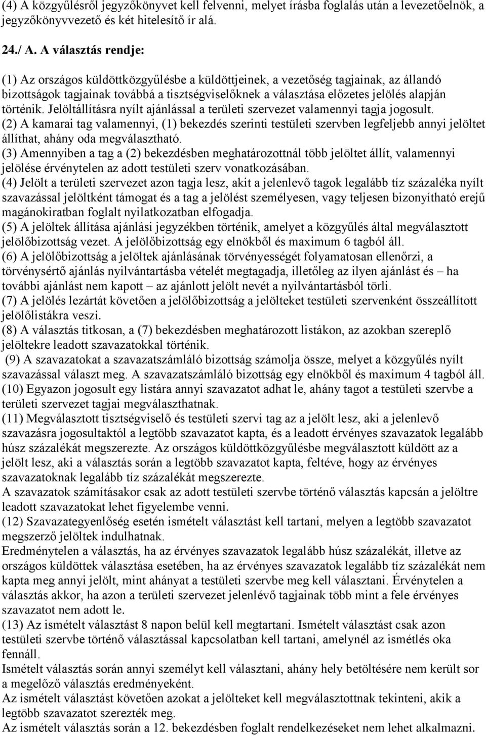 történik. Jelöltállításra nyílt ajánlással a területi szervezet valamennyi tagja jogosult.