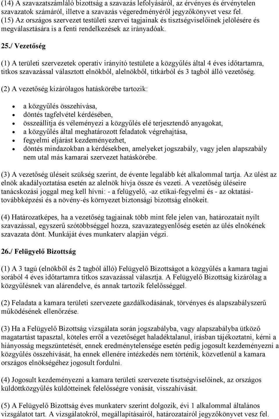 / Vezetőség (1) A területi szervezetek operatív irányító testülete a közgyűlés által 4 éves időtartamra, titkos szavazással választott elnökből, alelnökből, titkárból és 3 tagból álló vezetőség.