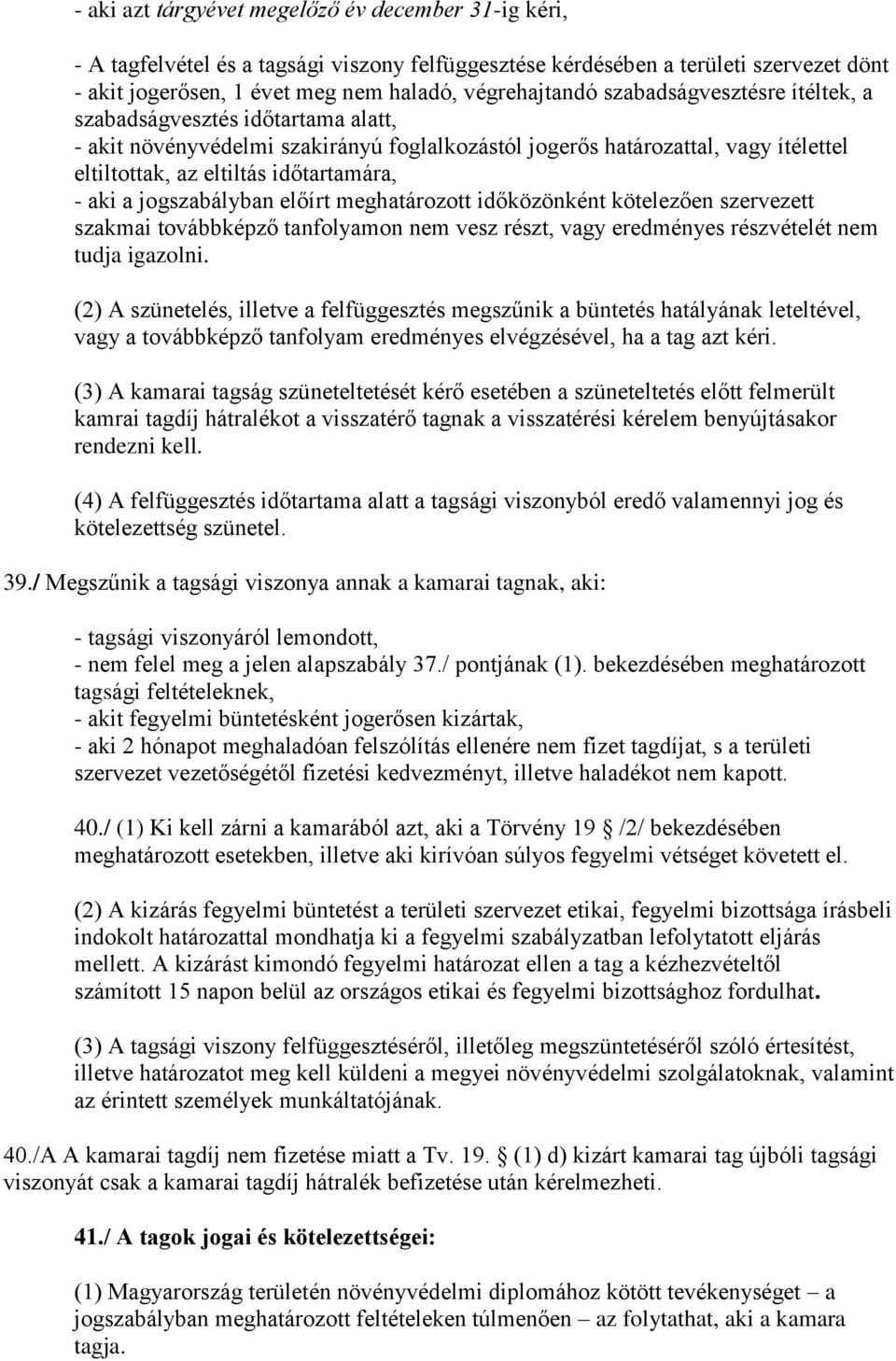 jogszabályban előírt meghatározott időközönként kötelezően szervezett szakmai továbbképző tanfolyamon nem vesz részt, vagy eredményes részvételét nem tudja igazolni.