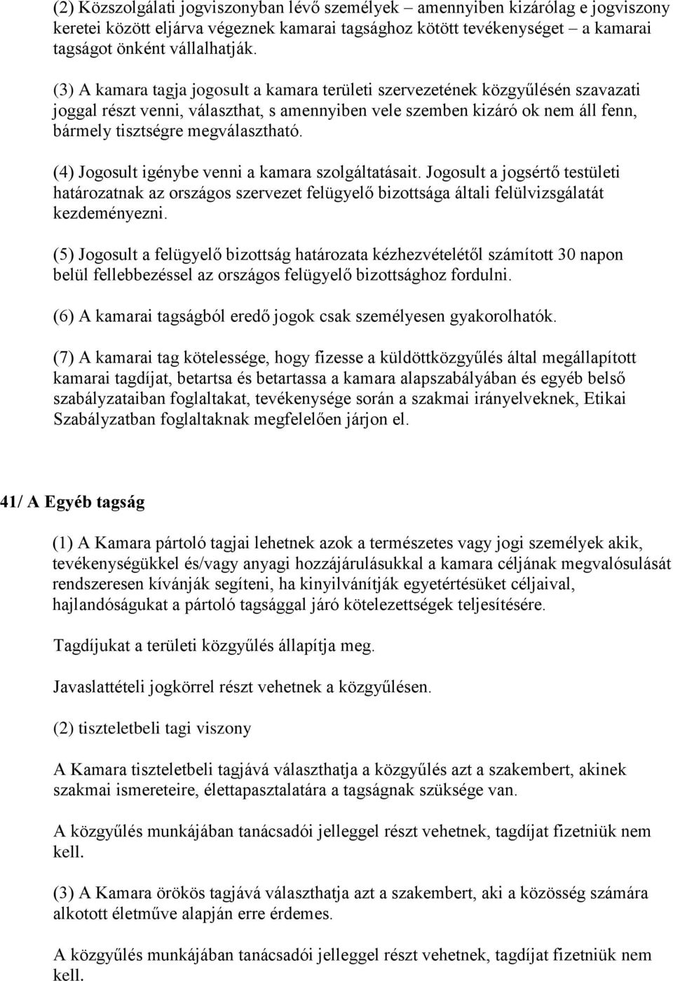 (4) Jogosult igénybe venni a kamara szolgáltatásait. Jogosult a jogsértő testületi határozatnak az országos szervezet felügyelő bizottsága általi felülvizsgálatát kezdeményezni.