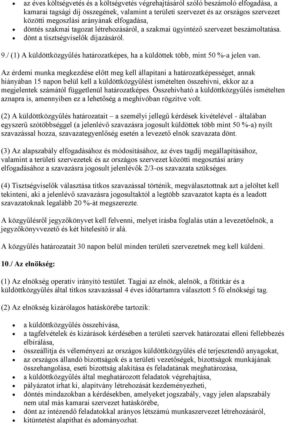 / (1) A küldöttközgyűlés határozatképes, ha a küldöttek több, mint 50 %-a jelen van.