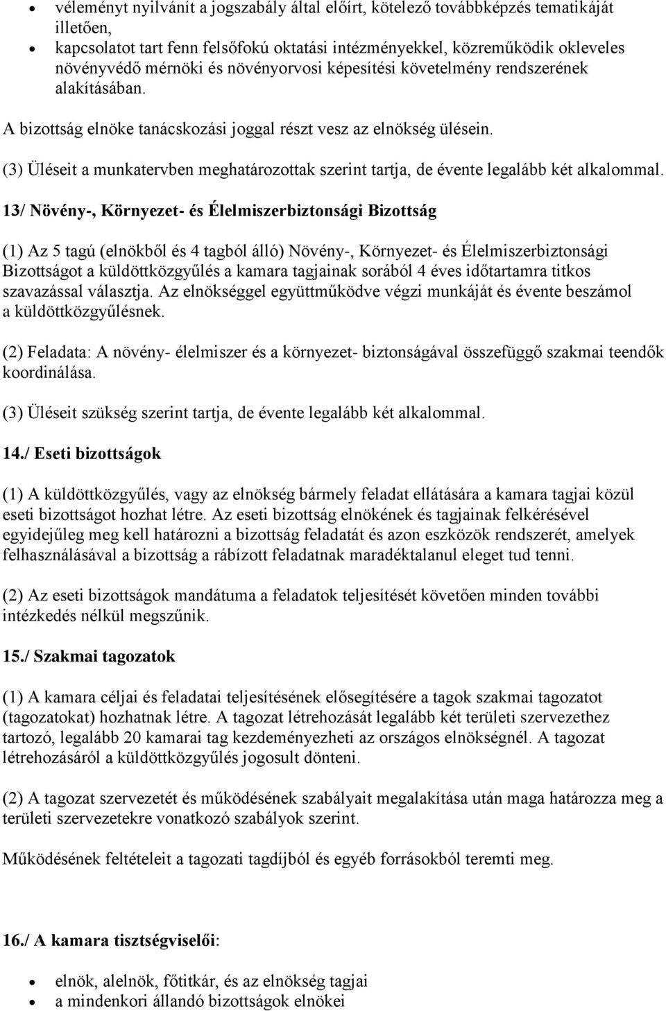 (3) Üléseit a munkatervben meghatározottak szerint tartja, de évente legalább két alkalommal.