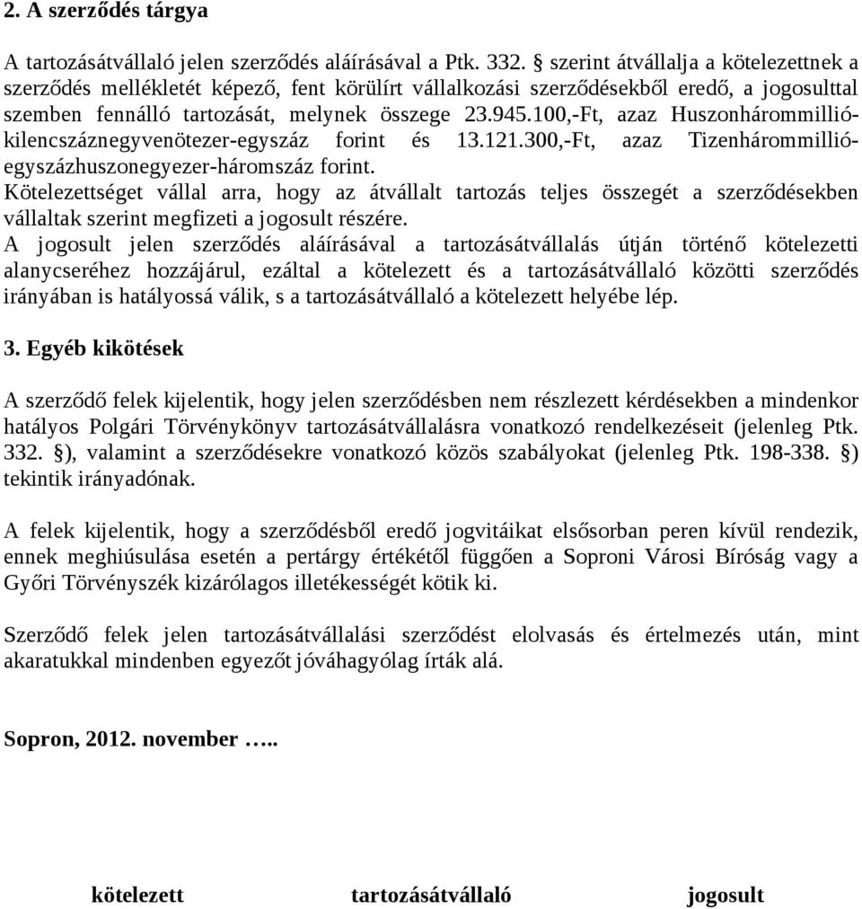 100,-Ft, azaz Huszonhárommilliókilencszáznegyvenötezer-egyszáz forint és 13.121.300,-Ft, azaz Tizenhárommillióegyszázhuszonegyezer-háromszáz forint.