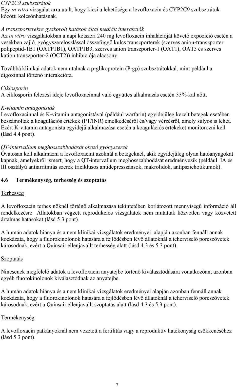 gyógyszereloszlással összefüggő kulcs transzporterek (szerves anion-transzporter polipeptid-1b1 (OATP1B1), OATP1B3, szerves anion transzporter-1 (OAT1), OAT3 és szerves kation transzporter-2 (OCT2))