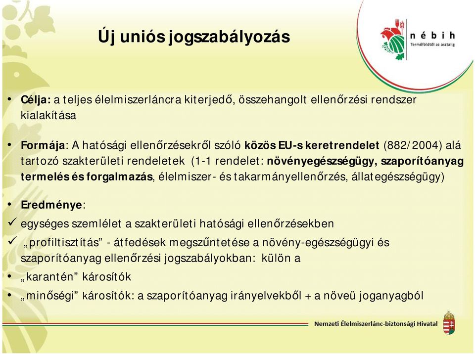 és takarmányellenőrzés, állategészségügy) Eredménye: egységes szemlélet a szakterületi hatósági ellenőrzésekben profiltisztítás - átfedések megszűntetése a