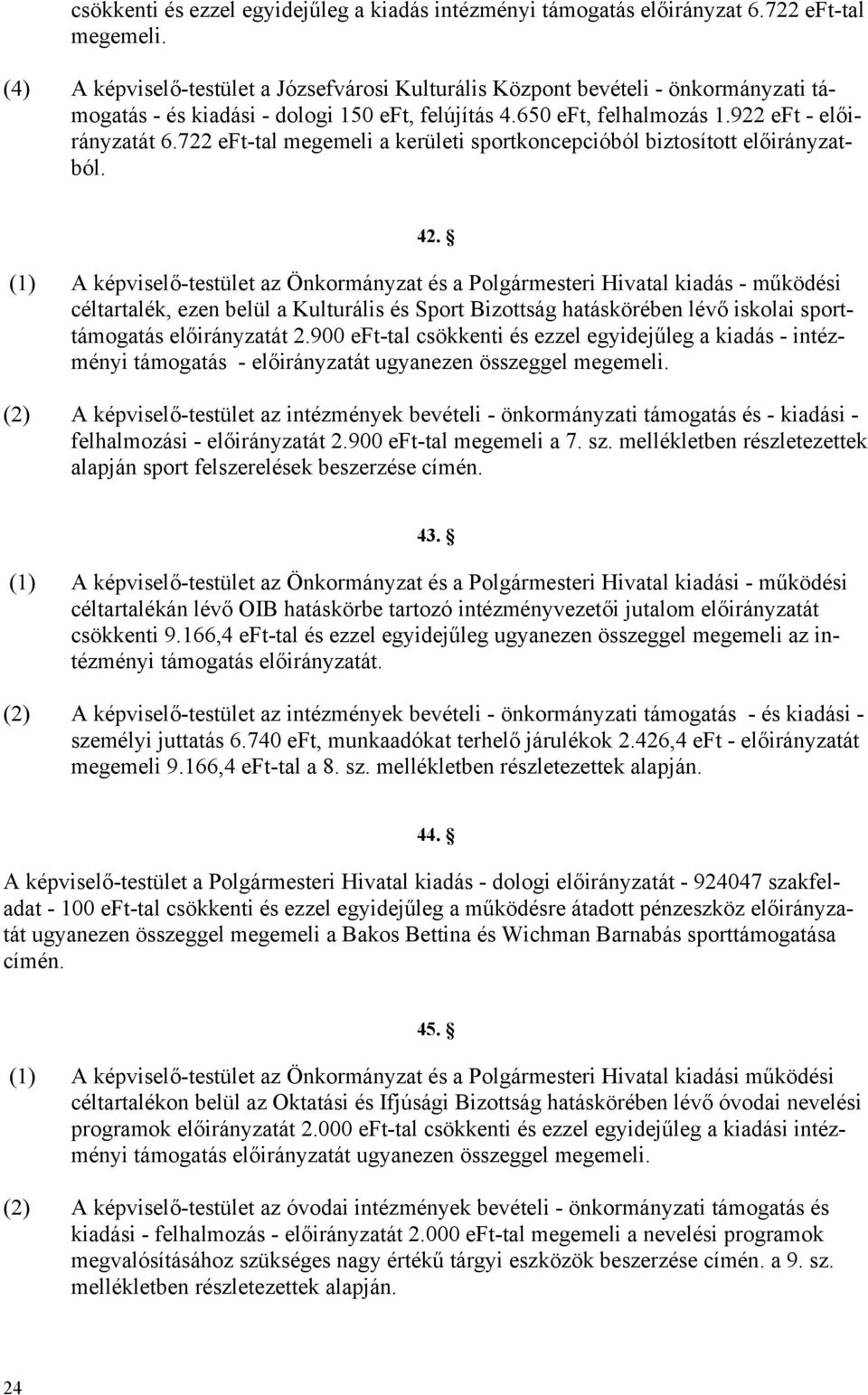 722 eft-tal megemeli a kerületi sportkoncepcióból biztosított előirányzatból. 42.