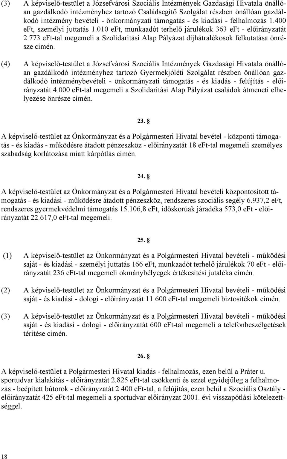 773 eft-tal megemeli a Szolidaritási Alap Pályázat díjhátralékosok felkutatása önrésze címén.